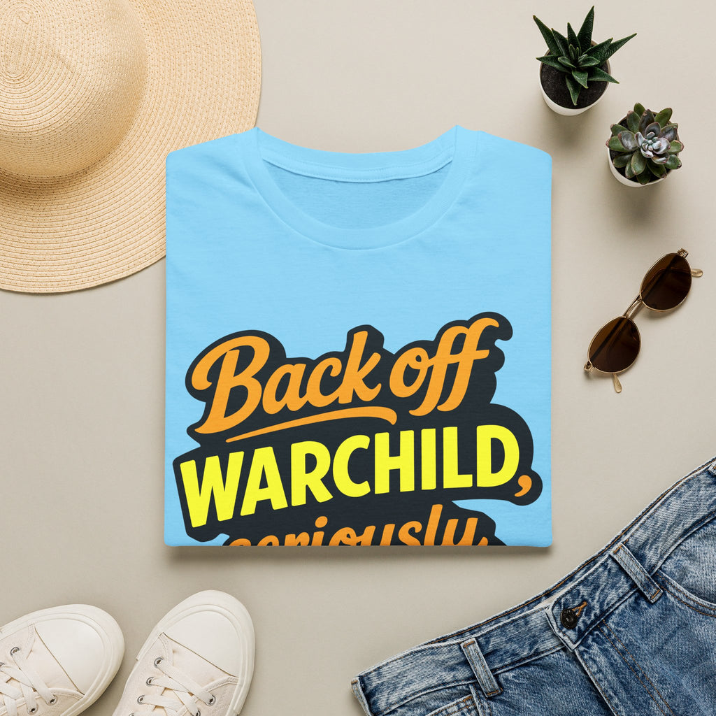 Back Off Warchild Seriously T-Shirt