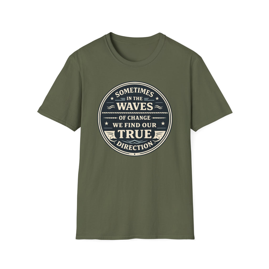 Sometimes In The Waves Of Change We Find Our True Direction T-Shirt