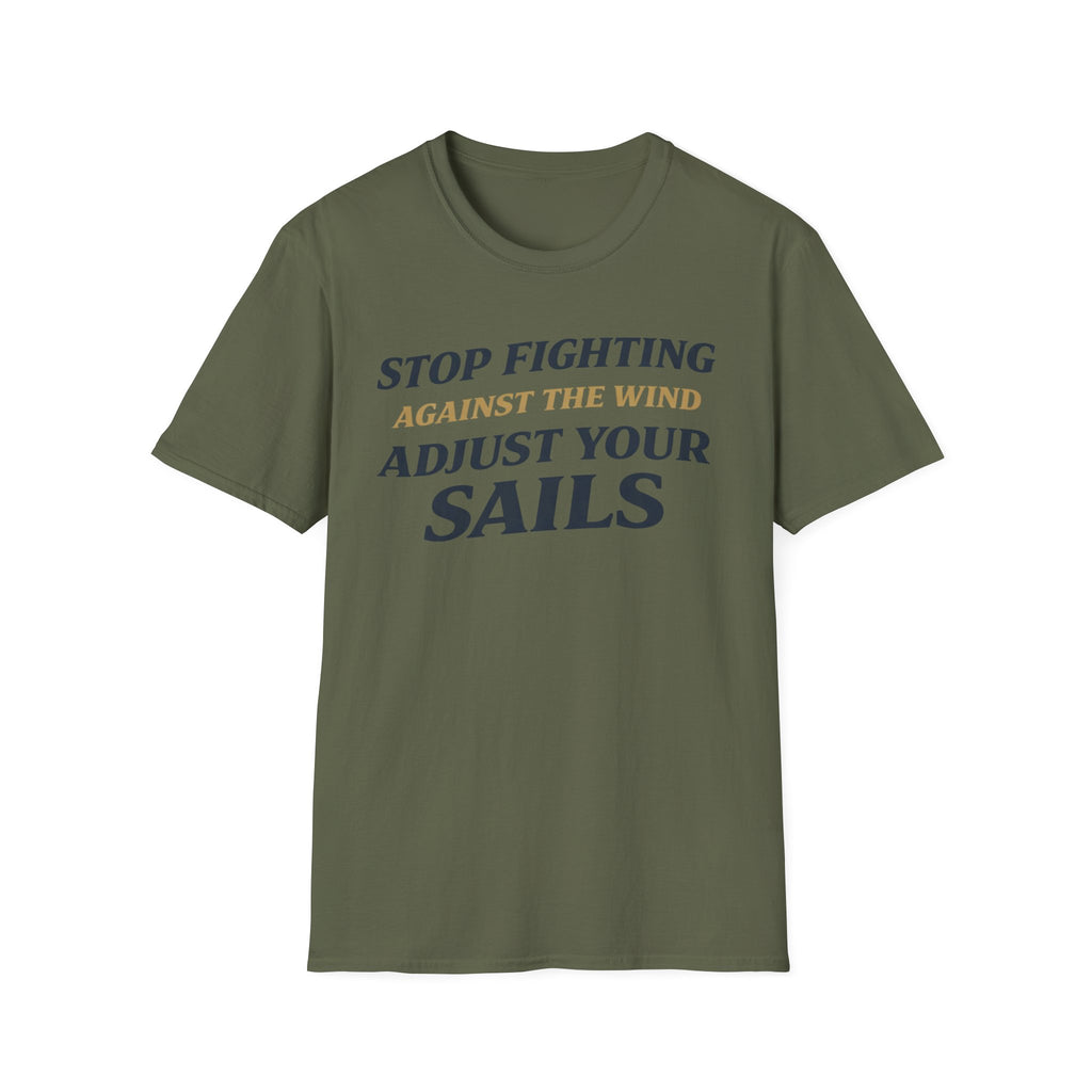 Stop Fighting Against The Wind Adjust Your Sails T-Shirt