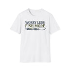 Worry Less Fish More T-Shirt