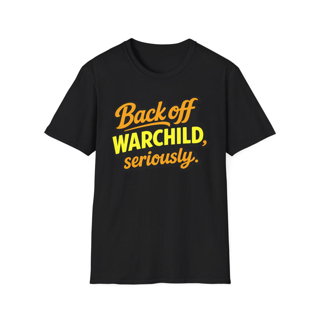 Back Off Warchild Seriously T-Shirt