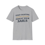 Stop Fighting Against The Wind Adjust Your Sails T-Shirt