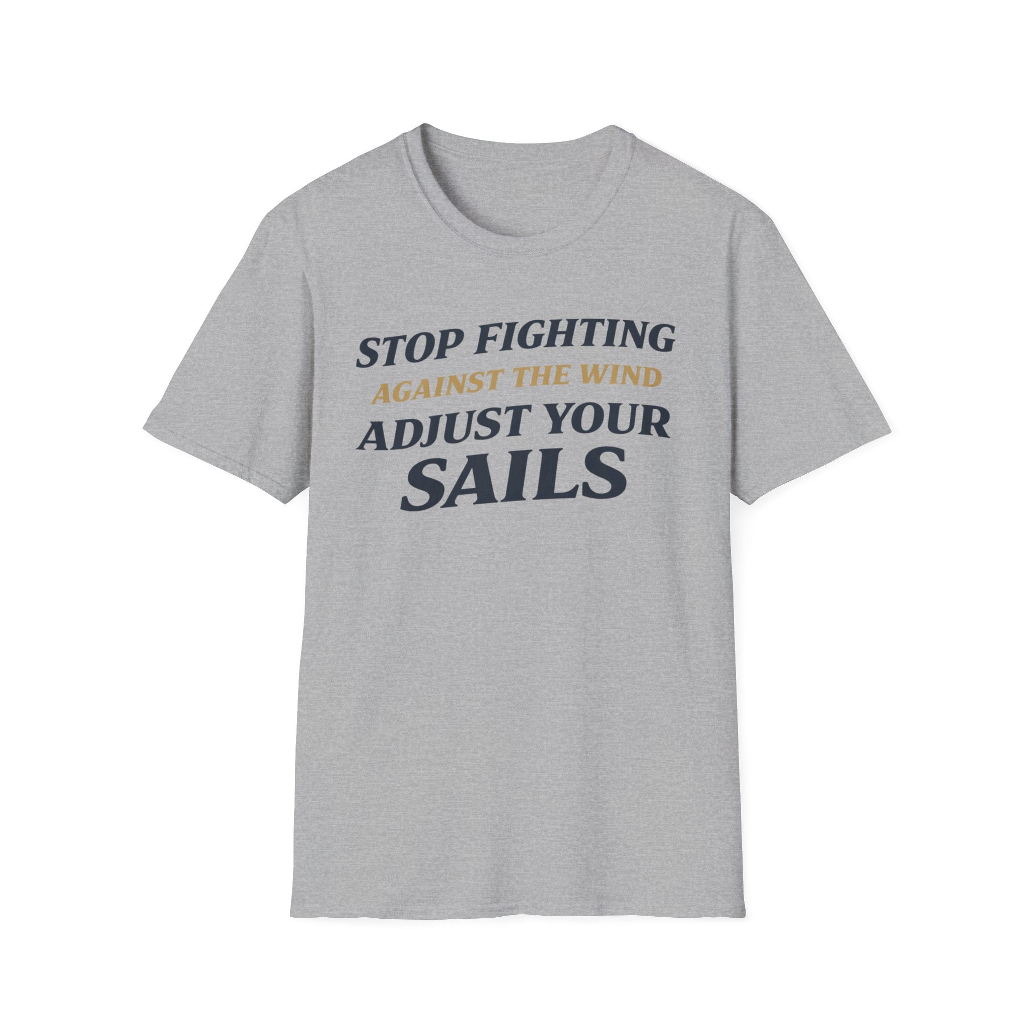 Stop Fighting Against The Wind Adjust Your Sails T-Shirt