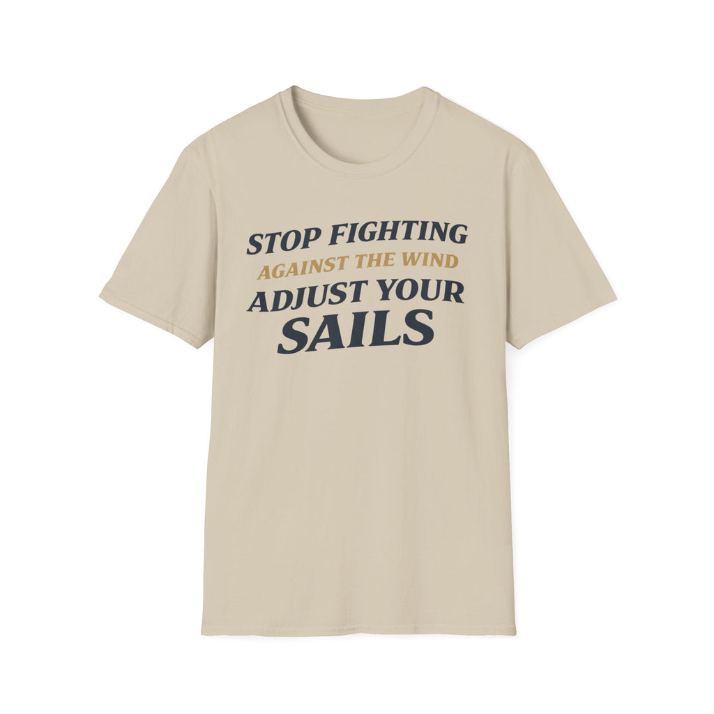Stop Fighting Against The Wind Adjust Your Sails T-Shirt