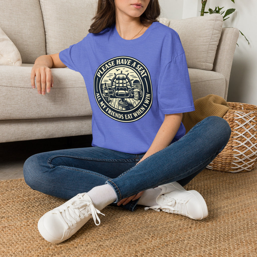 Please Have A Seat All My Friends Eat When I Win T-Shirt