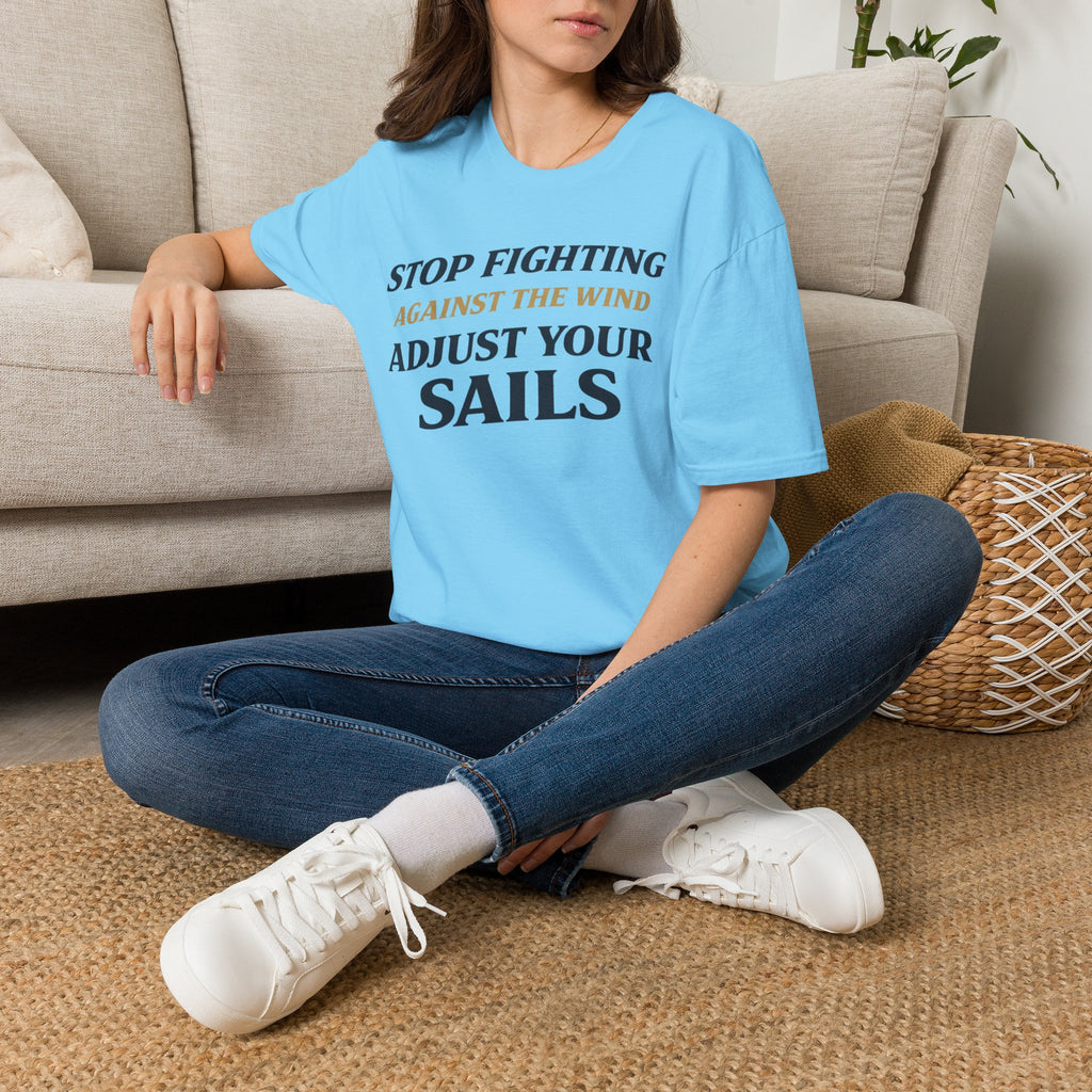 Stop Fighting Against The Wind Adjust Your Sails T-Shirt