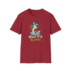Nice Try Buddy T-Shirt