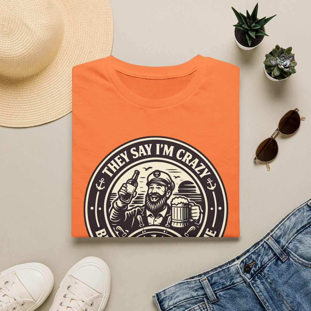 They Say I'm Crazy But I Have A Good Time T-Shirt