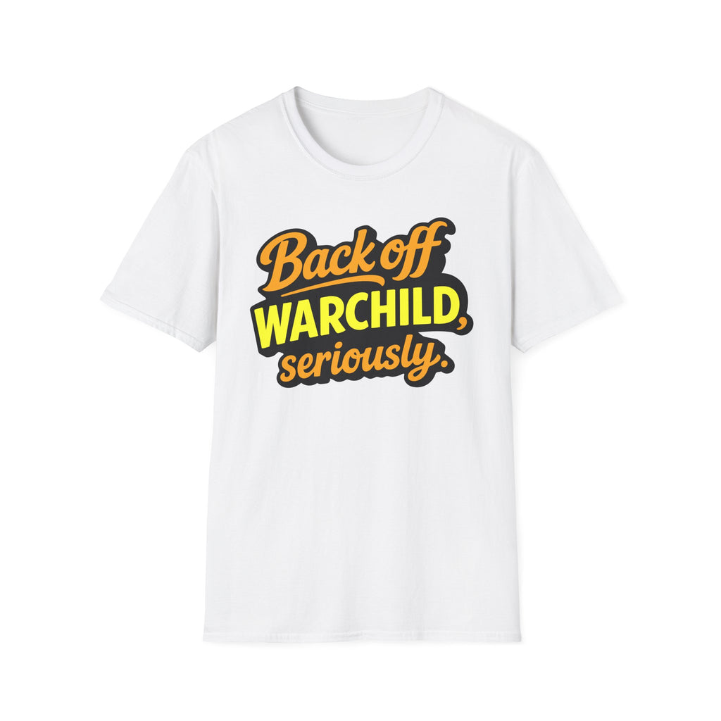 Back Off Warchild Seriously T-Shirt