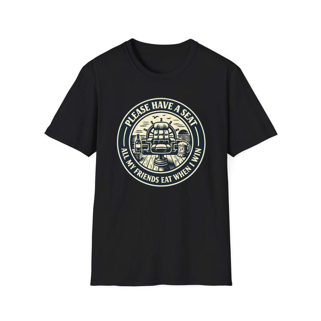 Please Have A Seat All My Friends Eat When I Win T-Shirt