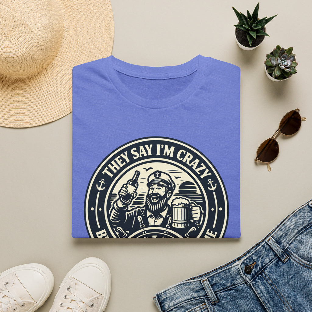 They Say I'm Crazy But I Have A Good Time T-Shirt