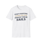 Stop Fighting Against The Wind Adjust Your Sails T-Shirt