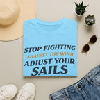 Stop Fighting Against The Wind Adjust Your Sails T-Shirt