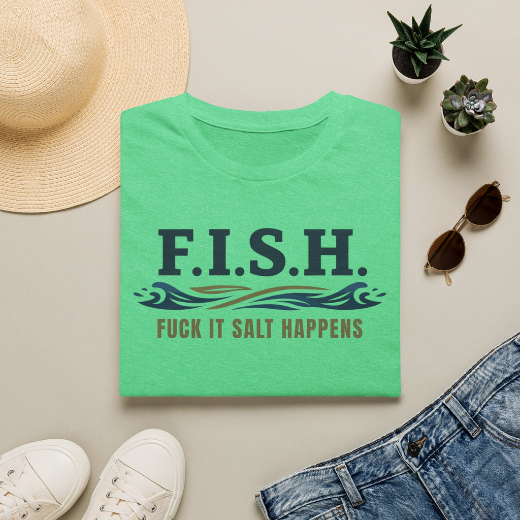 FISH Fuck It Salt Happens T-Shirt
