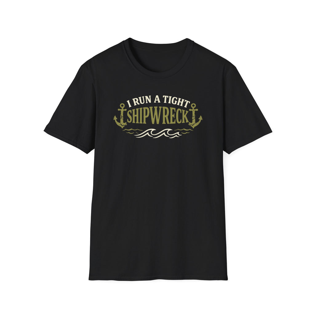 I Run A Tight Shipwreck T-Shirt