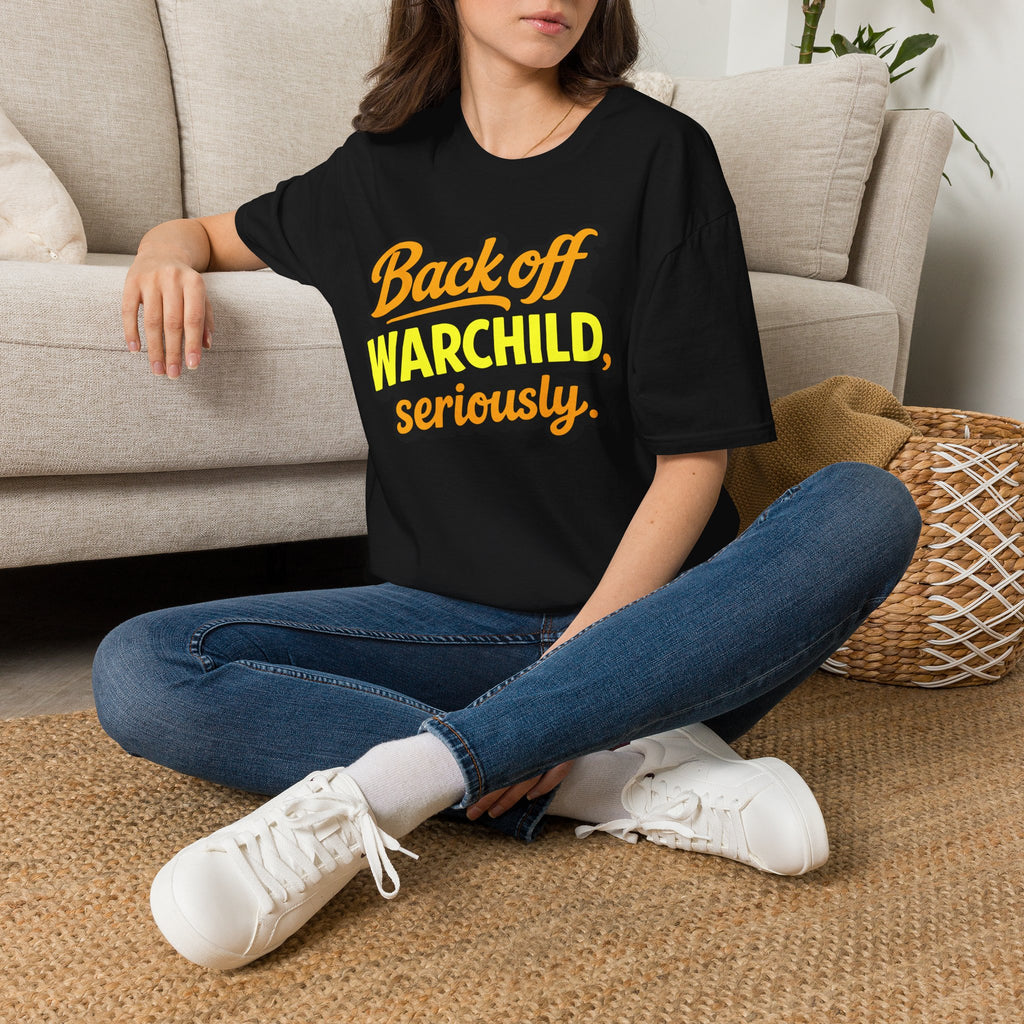 Back Off Warchild Seriously T-Shirt