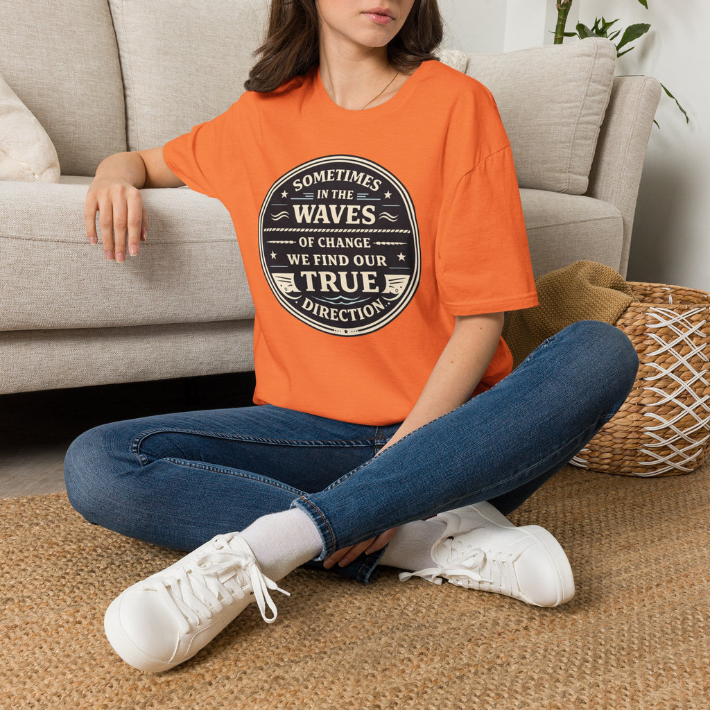 Sometimes In The Waves Of Change We Find Our True Direction T-Shirt