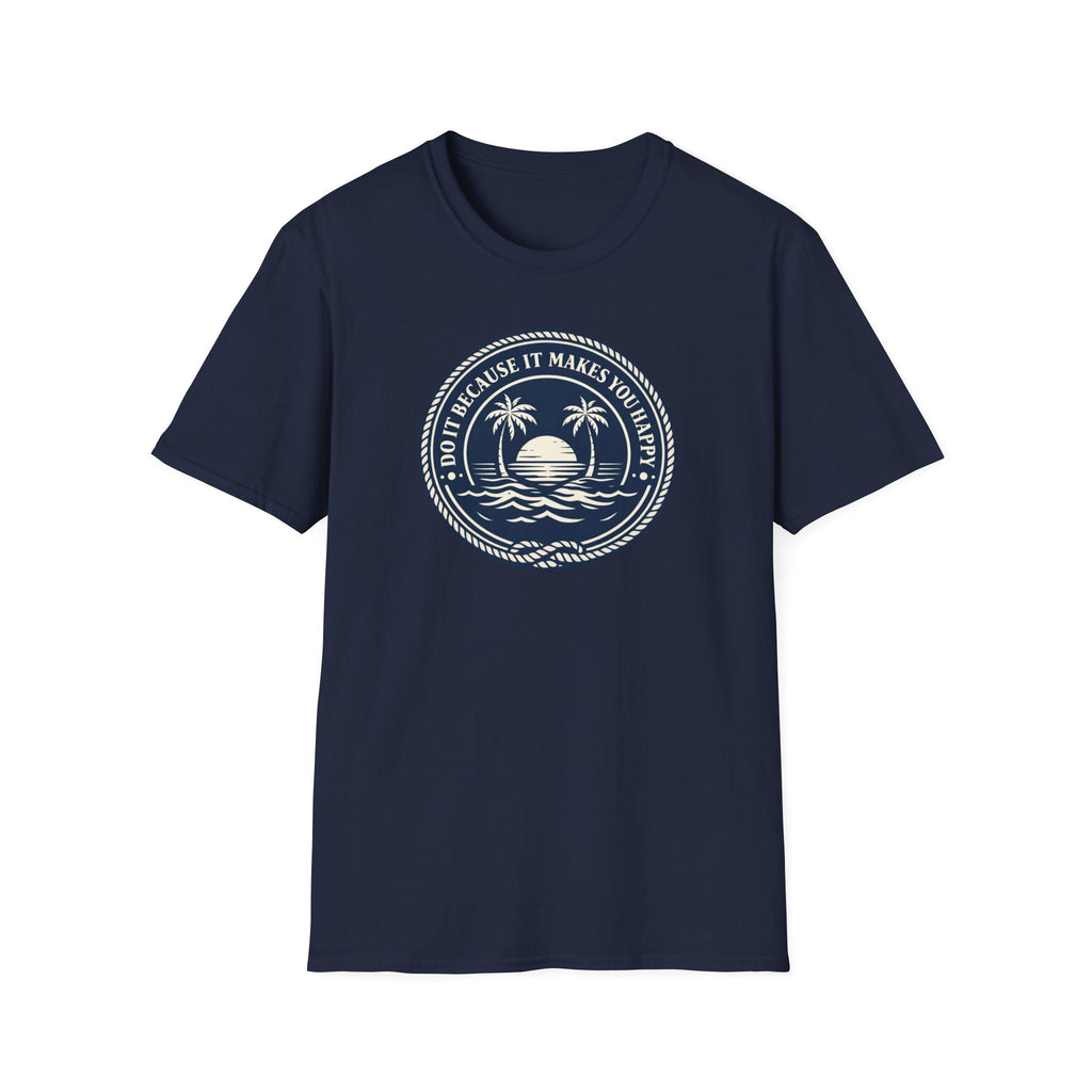 Do It Because It Makes You Happy T-Shirt