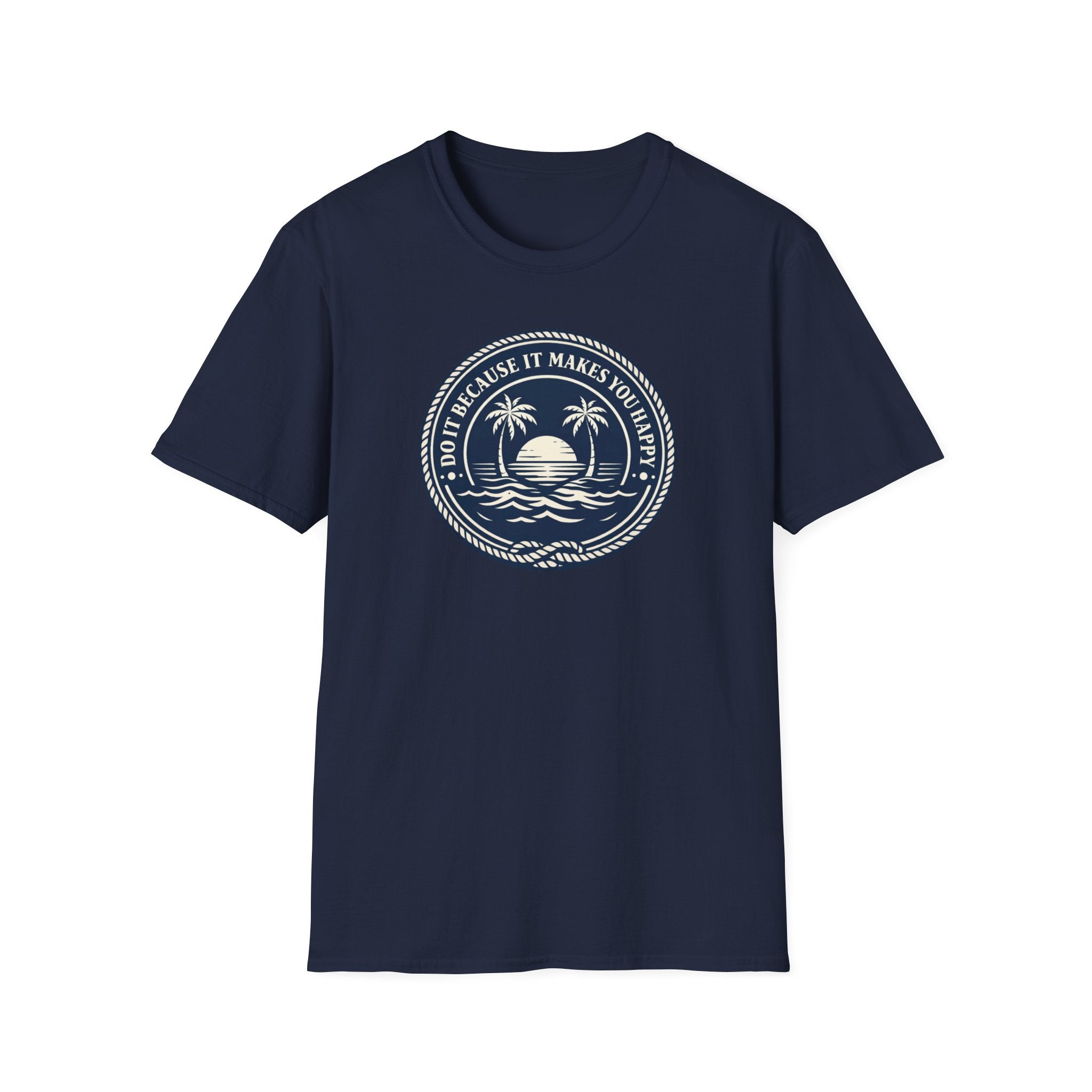 Do It Because It Makes You Happy T-Shirt