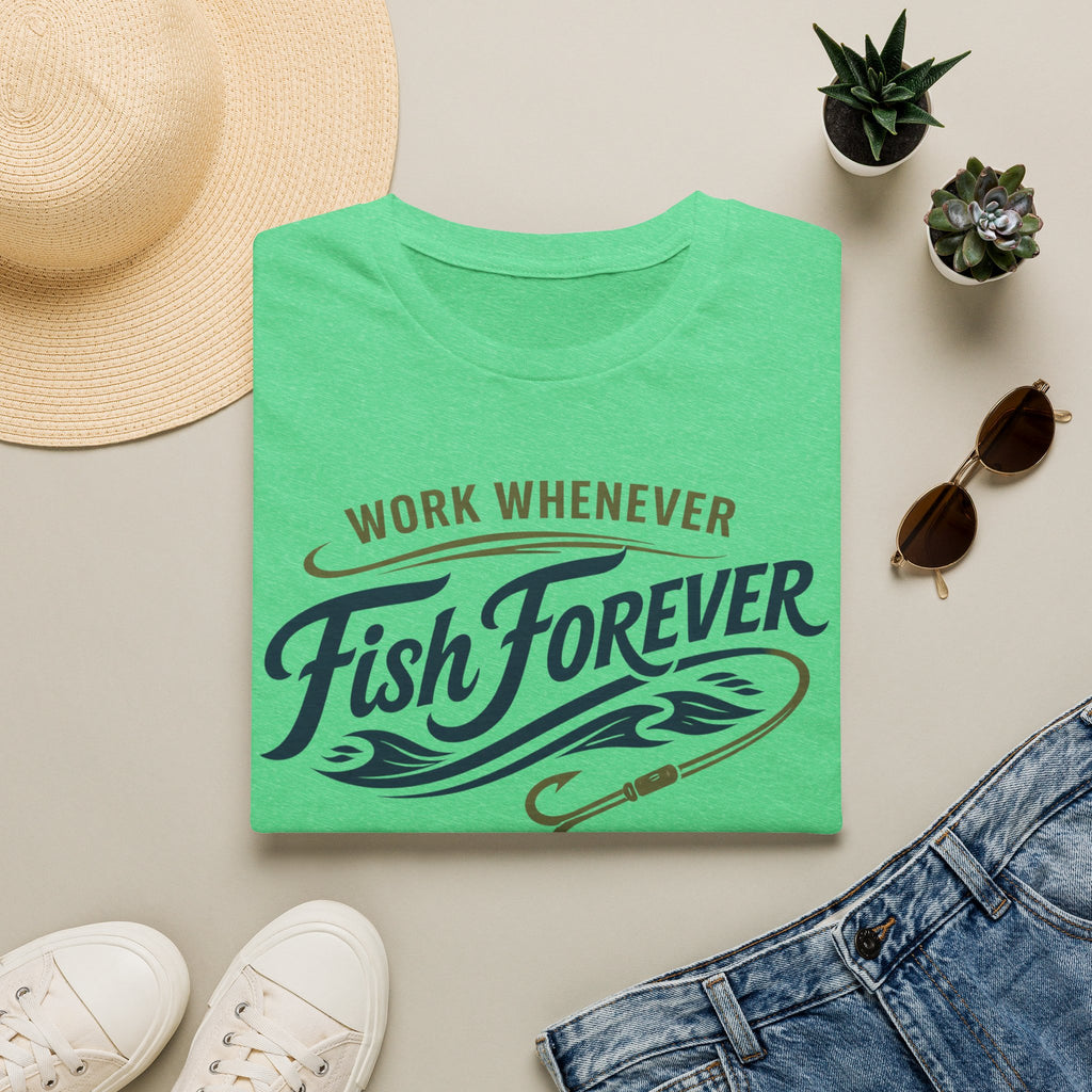 Work Whenever Fish Forever T-Shirt