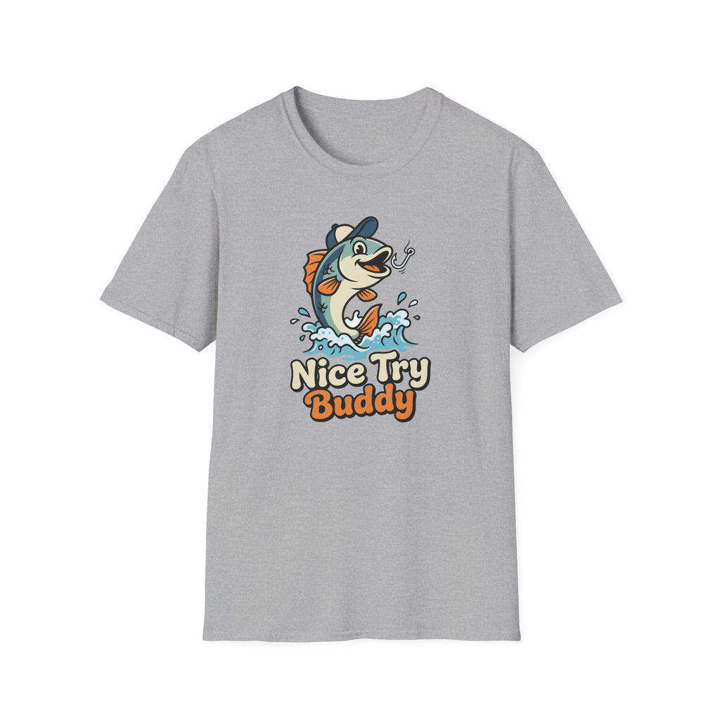 Nice Try Buddy T-Shirt