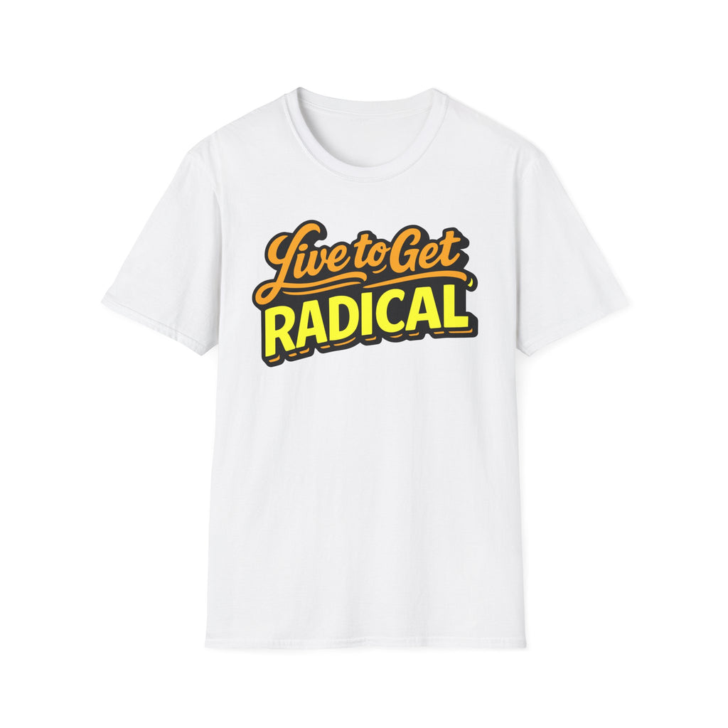 Live To Get Radical T-Shirt