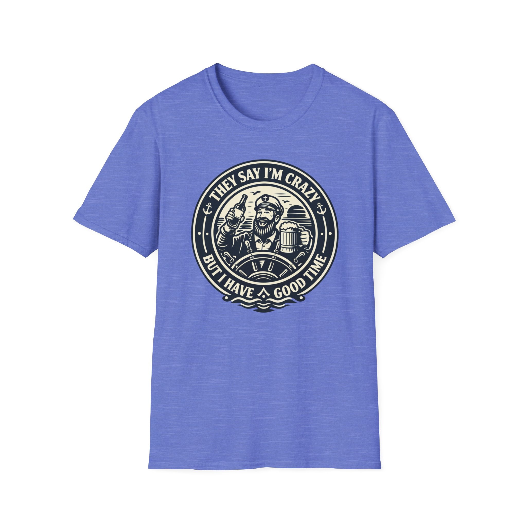 They Say I'm Crazy But I Have A Good Time T-Shirt