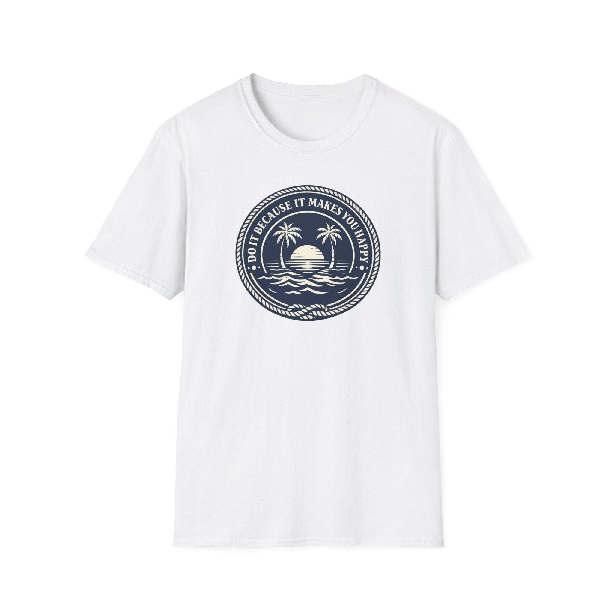 Do It Because It Makes You Happy T-Shirt