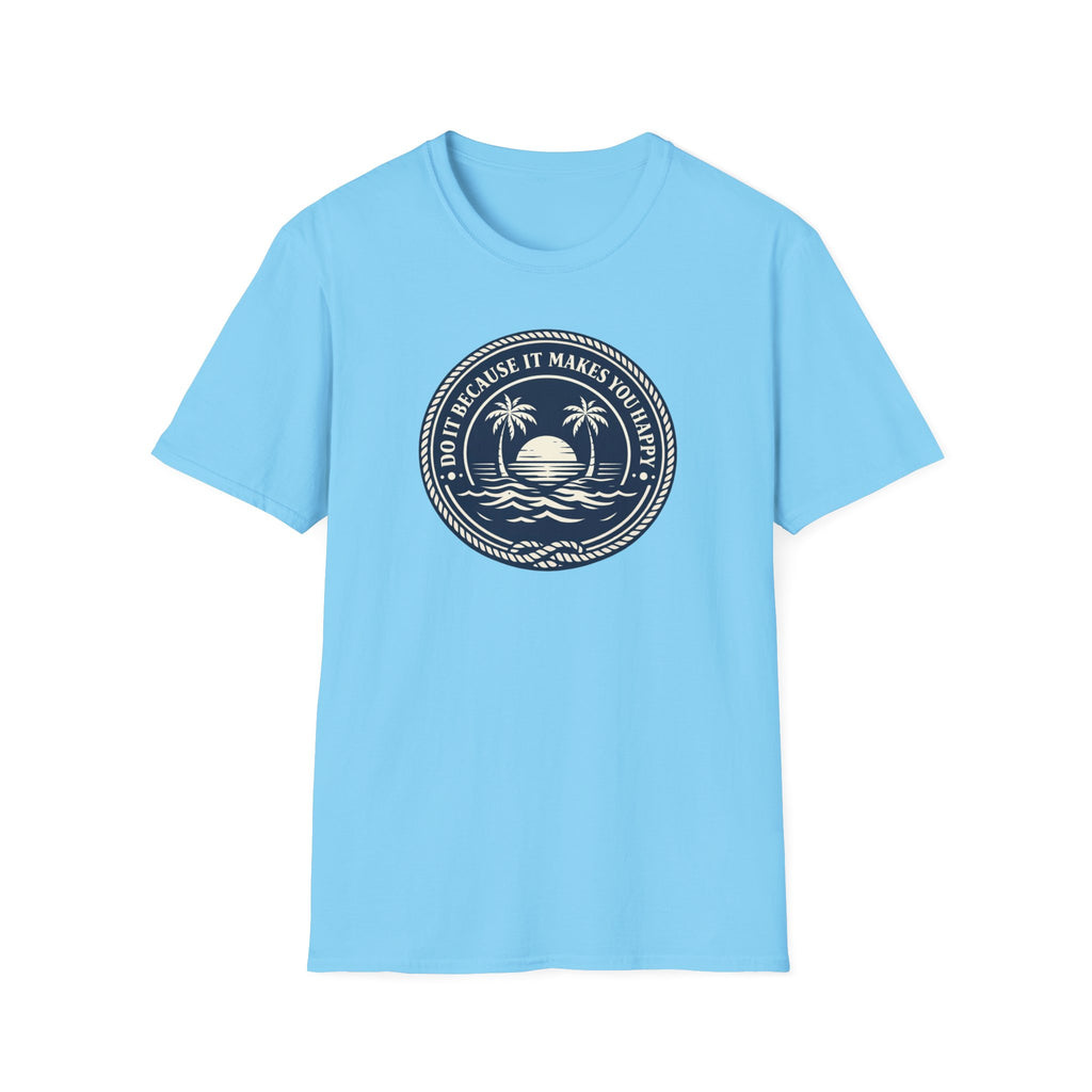 Do It Because It Makes You Happy T-Shirt