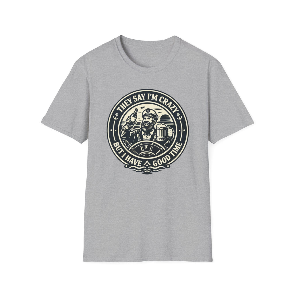 They Say I'm Crazy But I Have A Good Time T-Shirt
