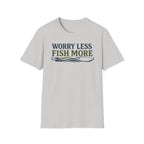 Worry Less Fish More T-Shirt