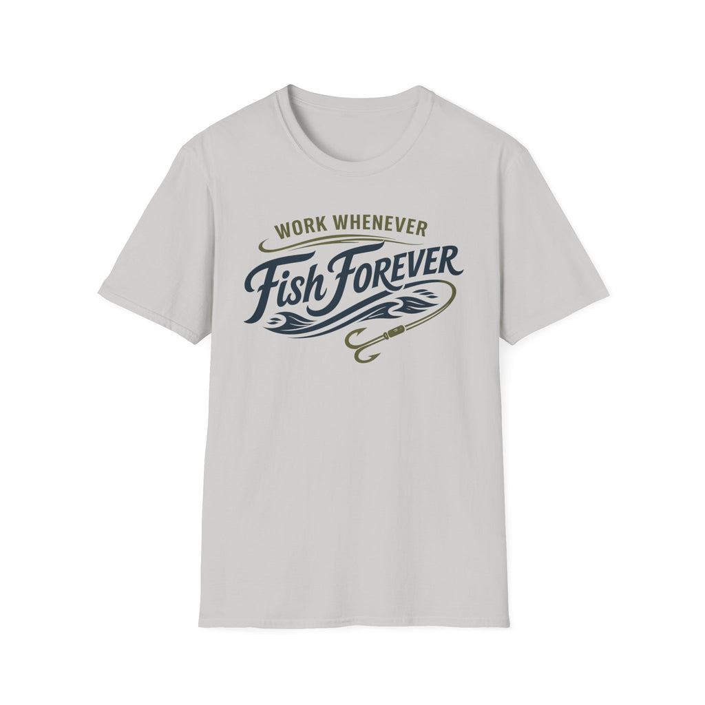 Work Whenever Fish Forever T-Shirt