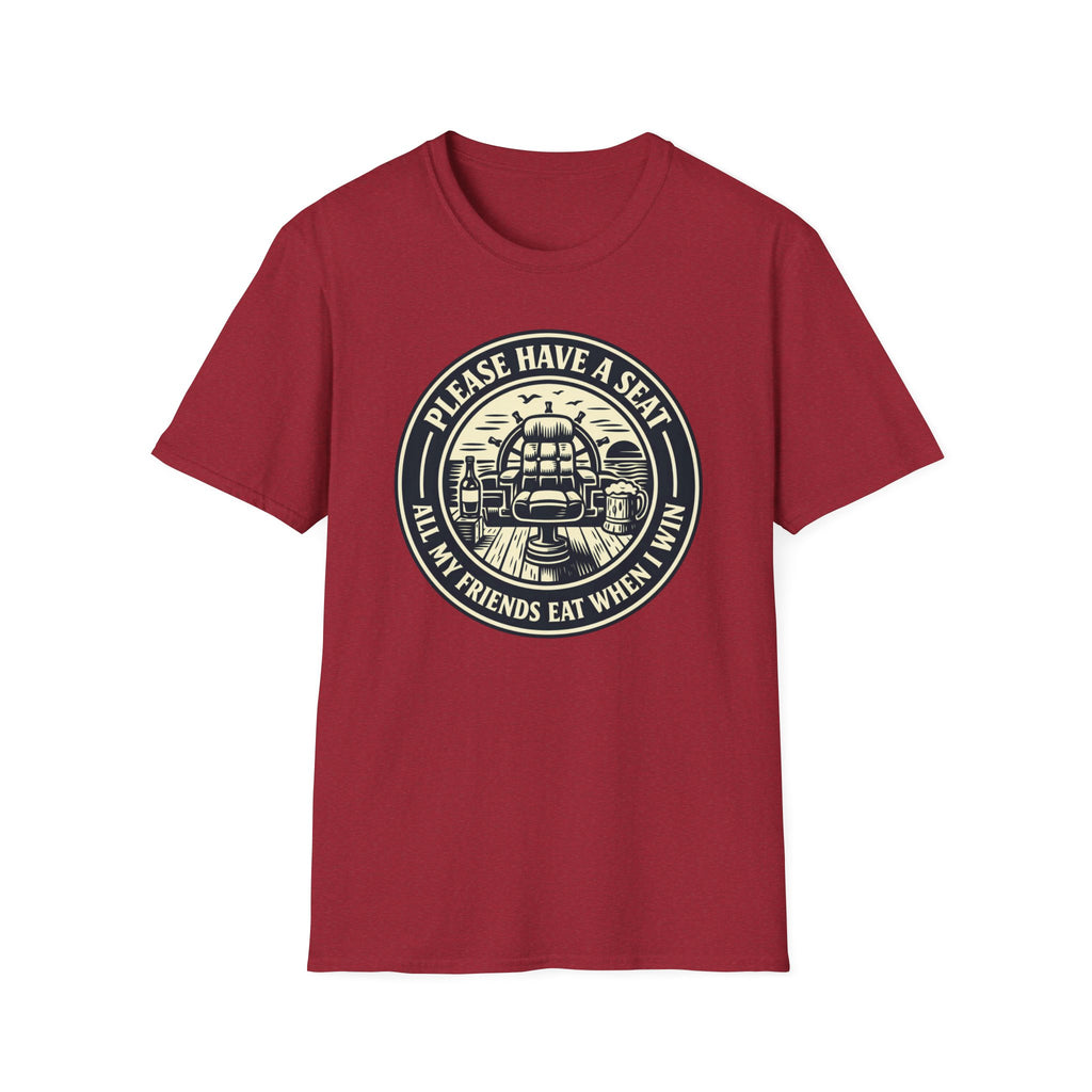 Please Have A Seat All My Friends Eat When I Win T-Shirt