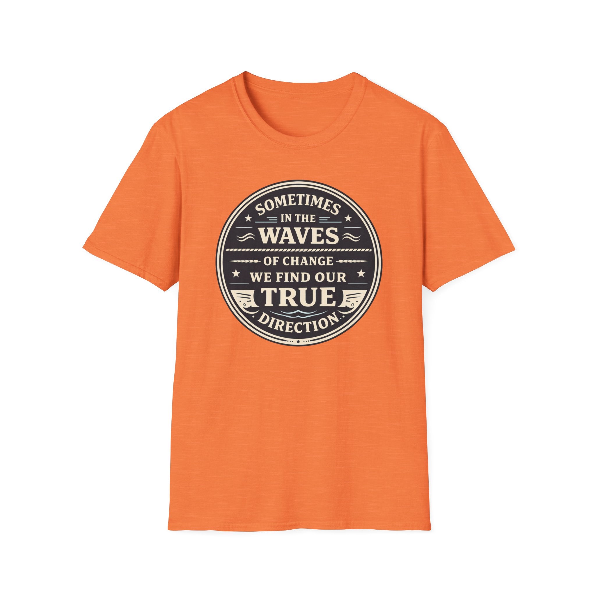 Sometimes In The Waves Of Change We Find Our True Direction T-Shirt