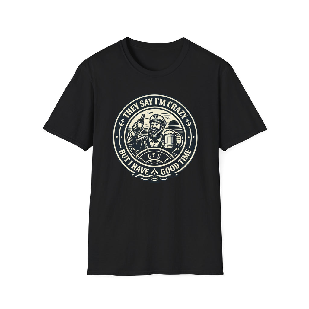 They Say I'm Crazy But I Have A Good Time T-Shirt