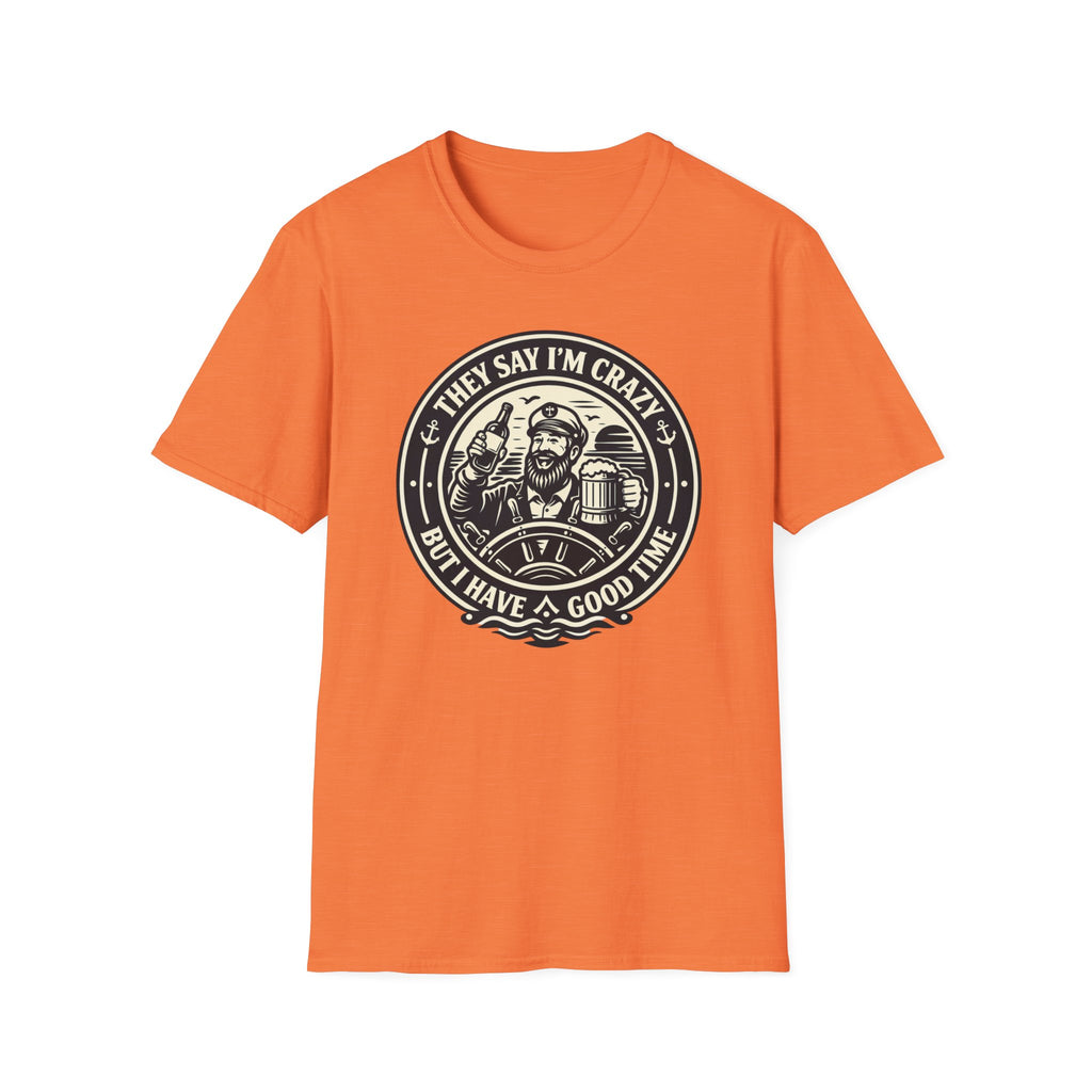 They Say I'm Crazy But I Have A Good Time T-Shirt