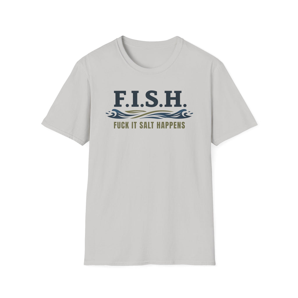 FISH Fuck It Salt Happens T-Shirt