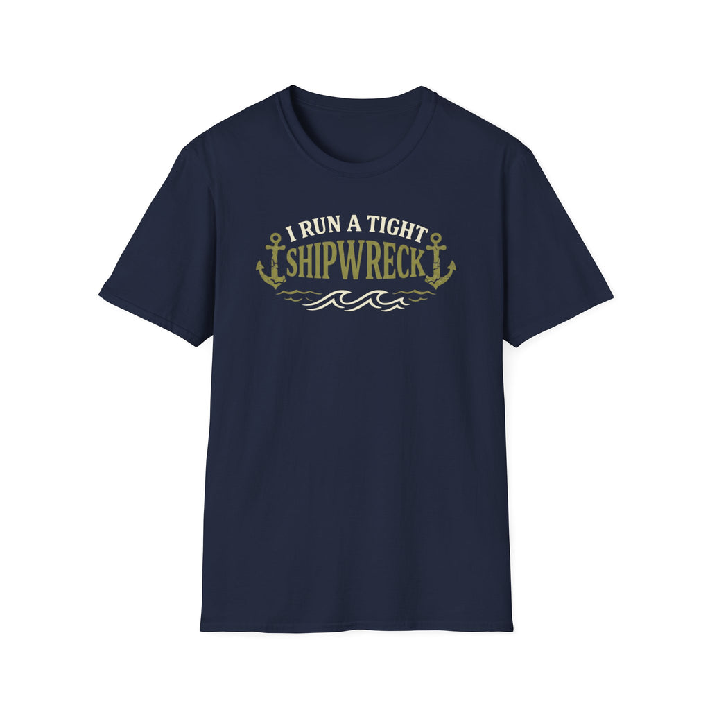 I Run A Tight Shipwreck T-Shirt