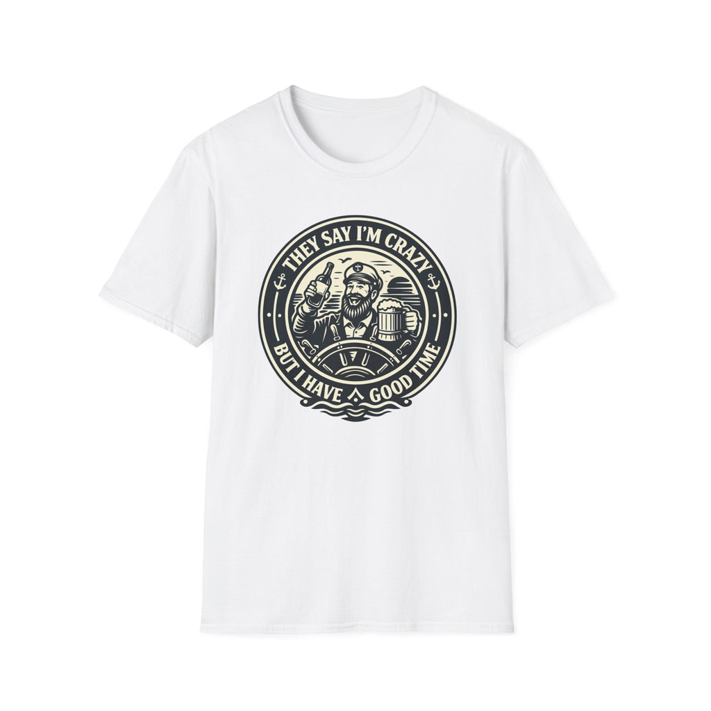 They Say I'm Crazy But I Have A Good Time T-Shirt