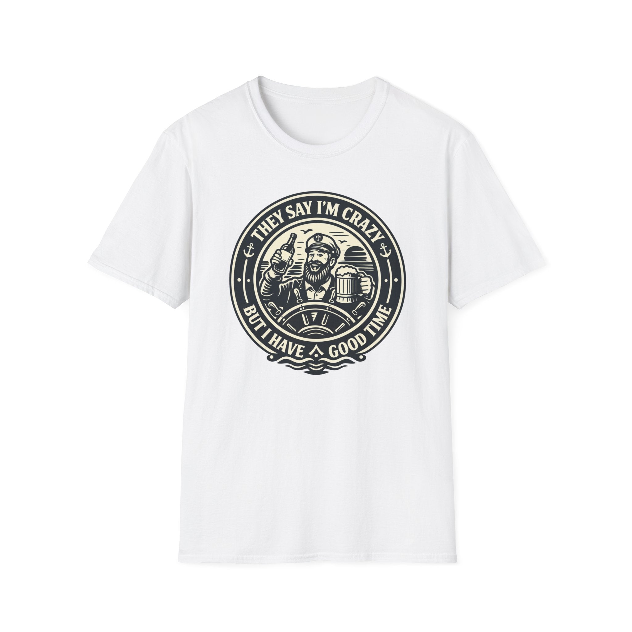 They Say I'm Crazy But I Have A Good Time T-Shirt