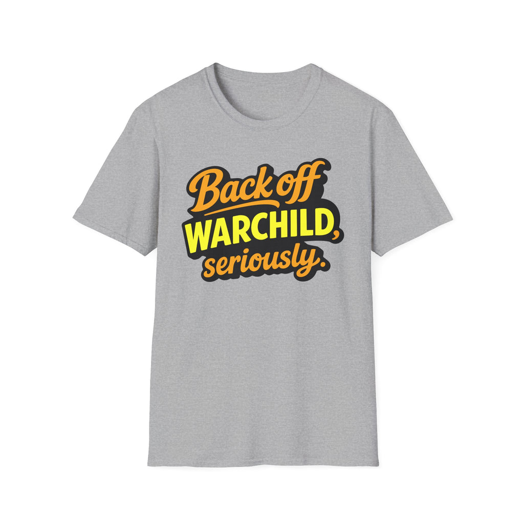 Back Off Warchild Seriously T-Shirt