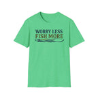 Worry Less Fish More T-Shirt