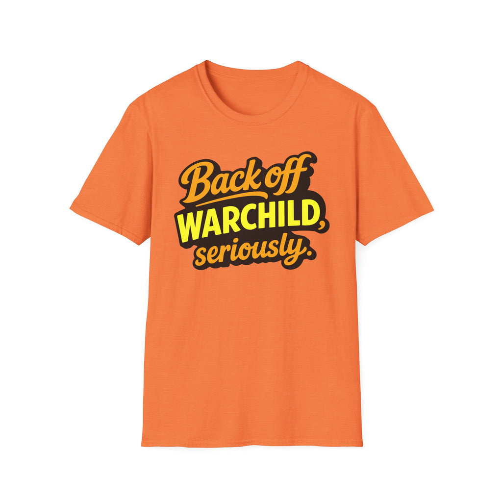 Back Off Warchild Seriously T-Shirt